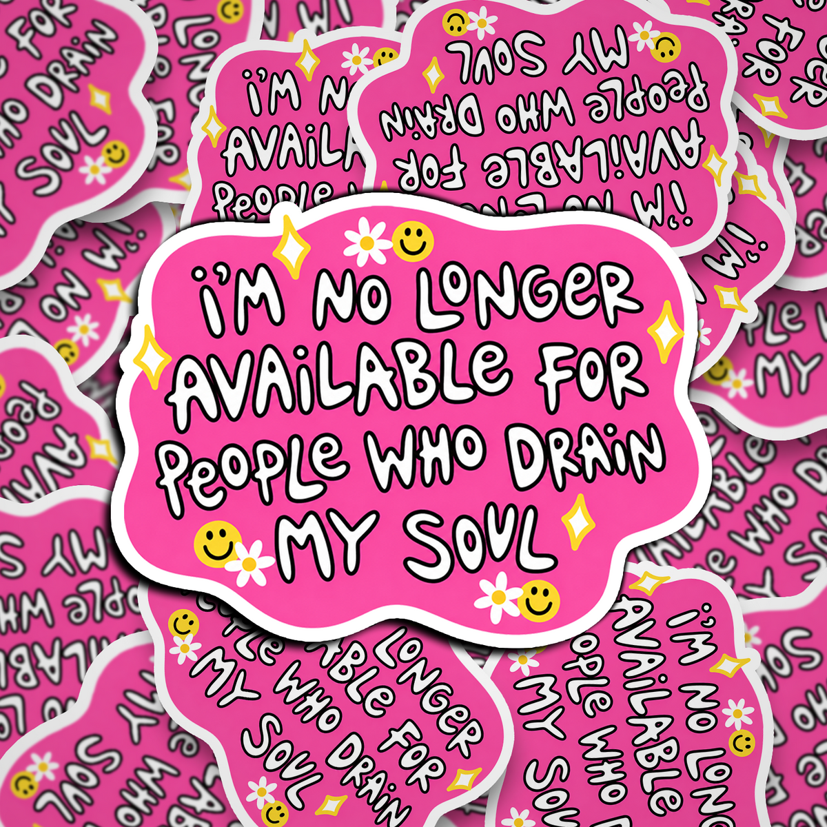 no longer available for people who drain my soul