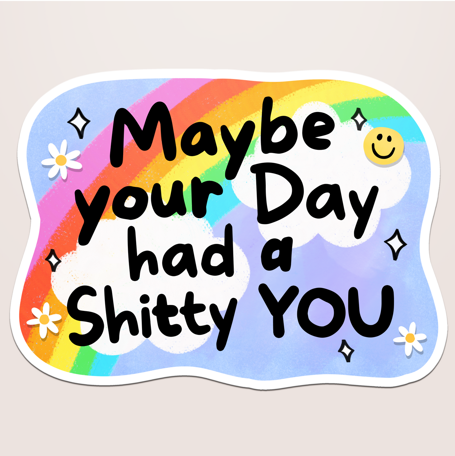 maybe your day had a shitty you