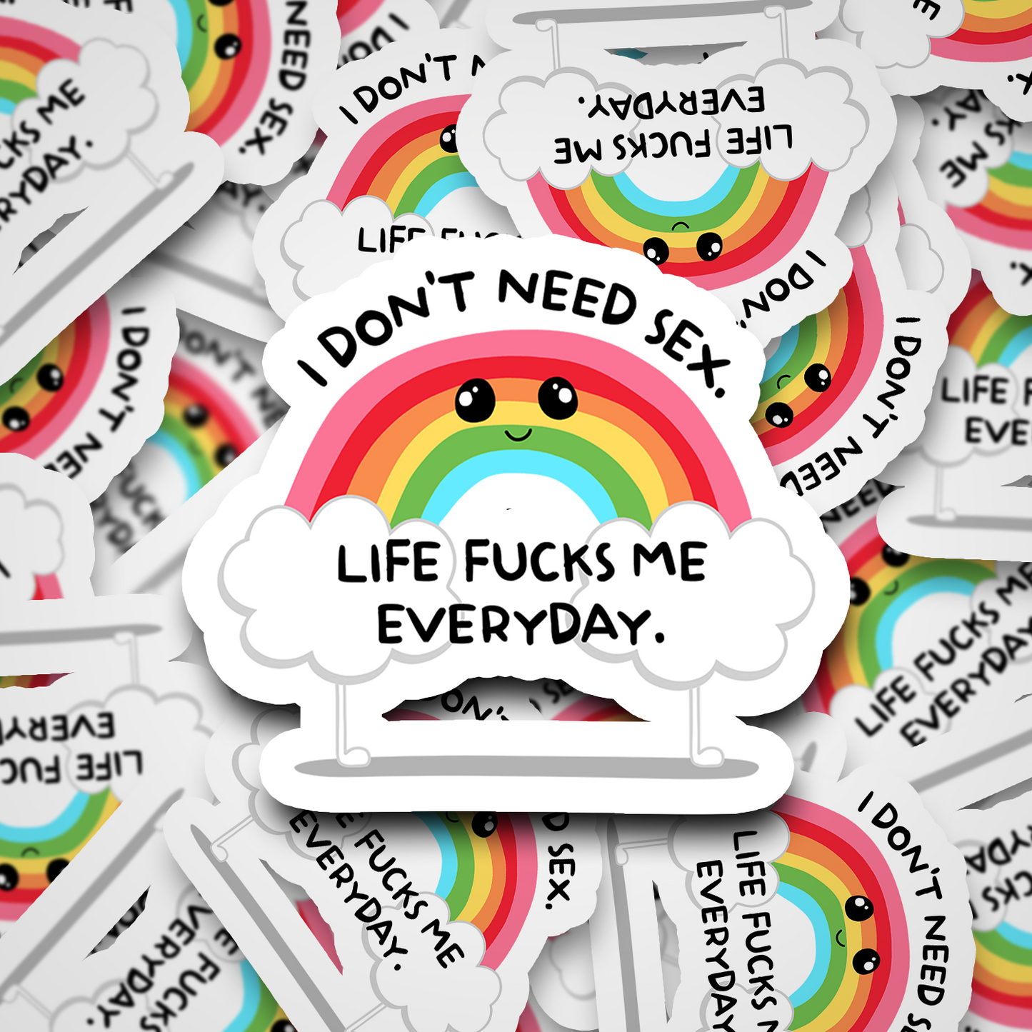 I Don't Need Sex, Life Fucks Me Everyday