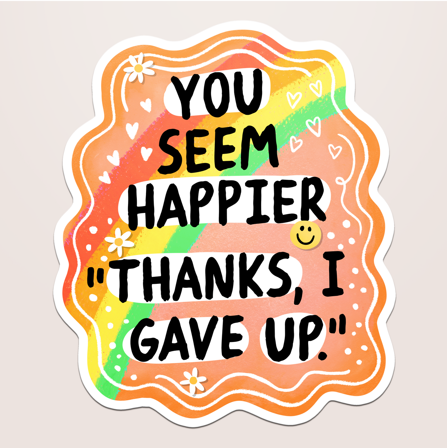 you seem happier