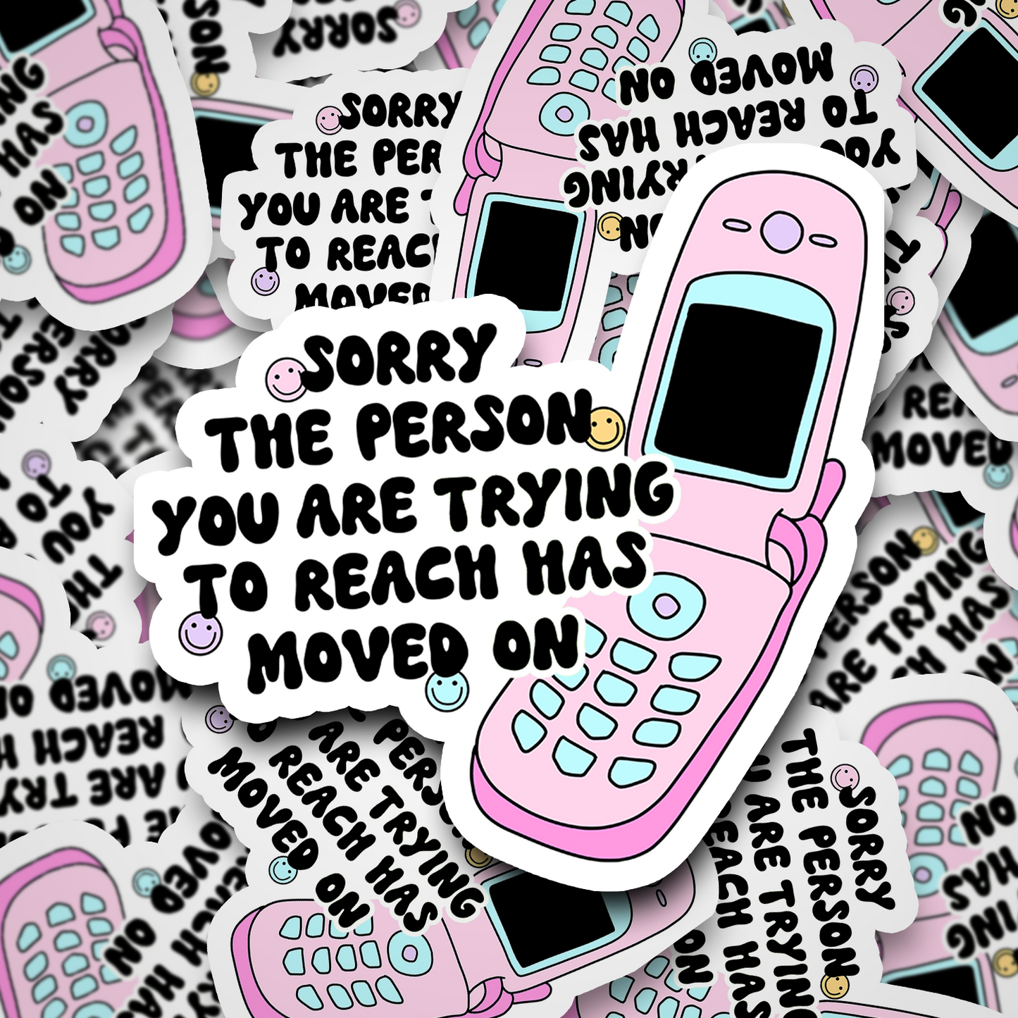 The Person You Are Trying To Reach Has Moved On