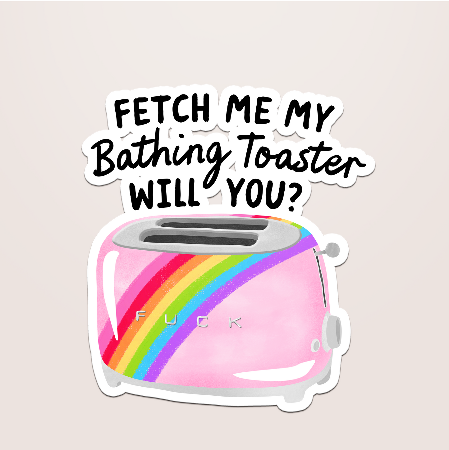 fetch me my bathing toaster