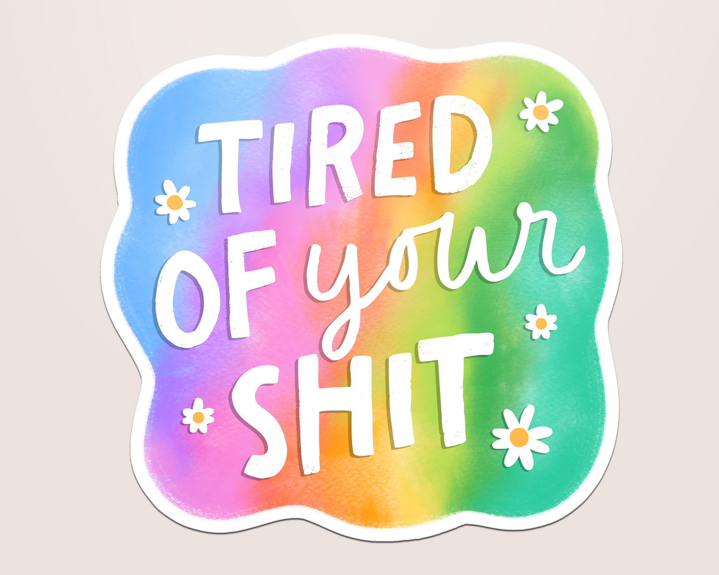 tired of your shit