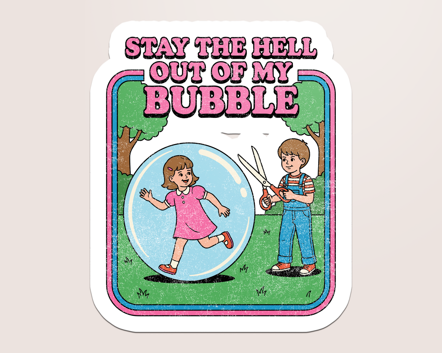 stay out of my bubble
