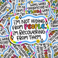 i'm not hiding from people, i'm recovering from them