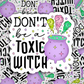 don't be a toxic witch