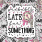 probably late for something
