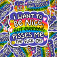 i want to be nice