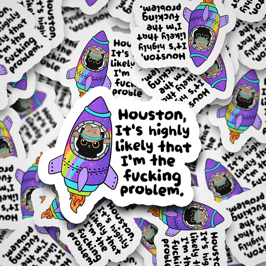 Houston, I'm The Fucking Problem