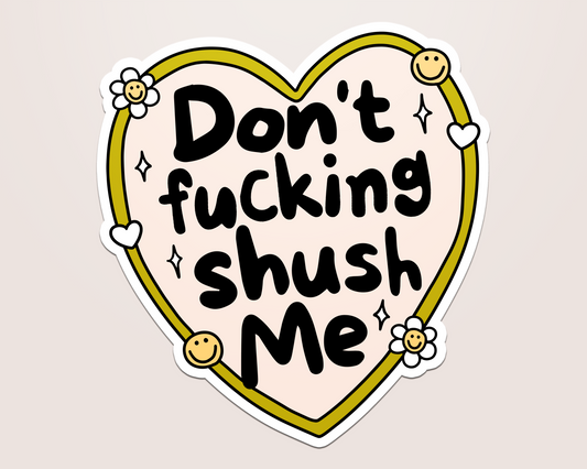 don't fucking shush me