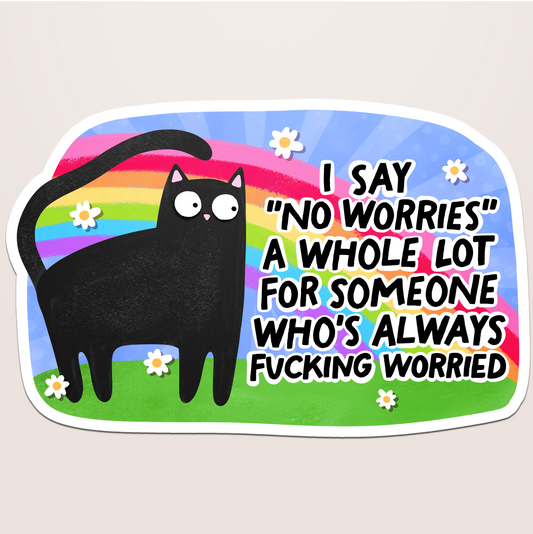 i say no worries a whole lot