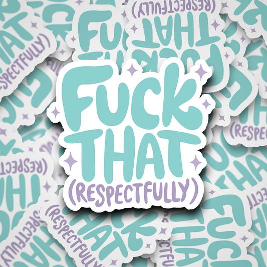 fuck that, respectfully