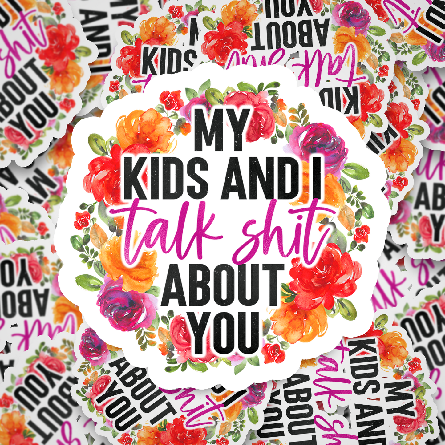 my kids and i talk shit about you