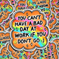 can't have a bad day at work if you don't go