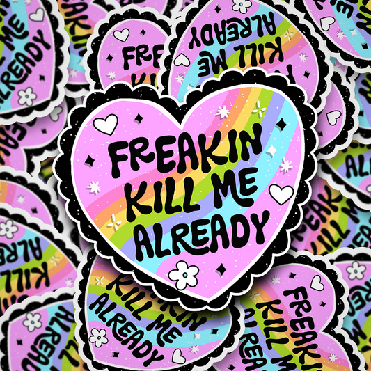 freakin kill me already