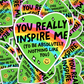 you inspire me to be nothing like you