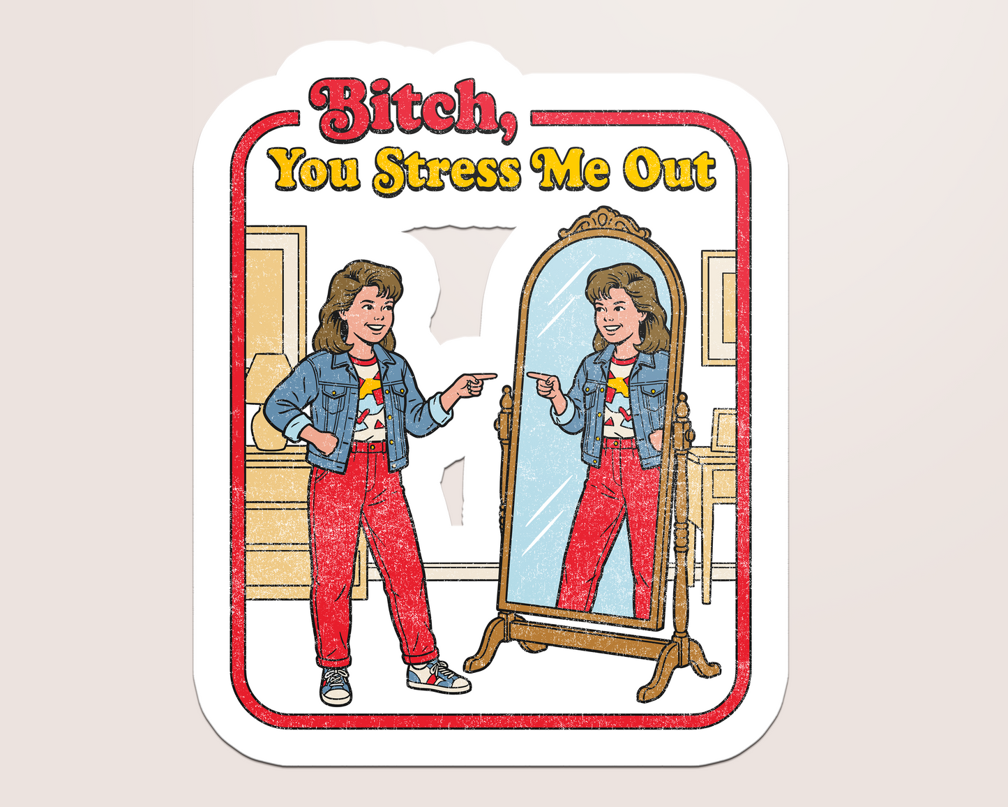 bitch, you stress me out