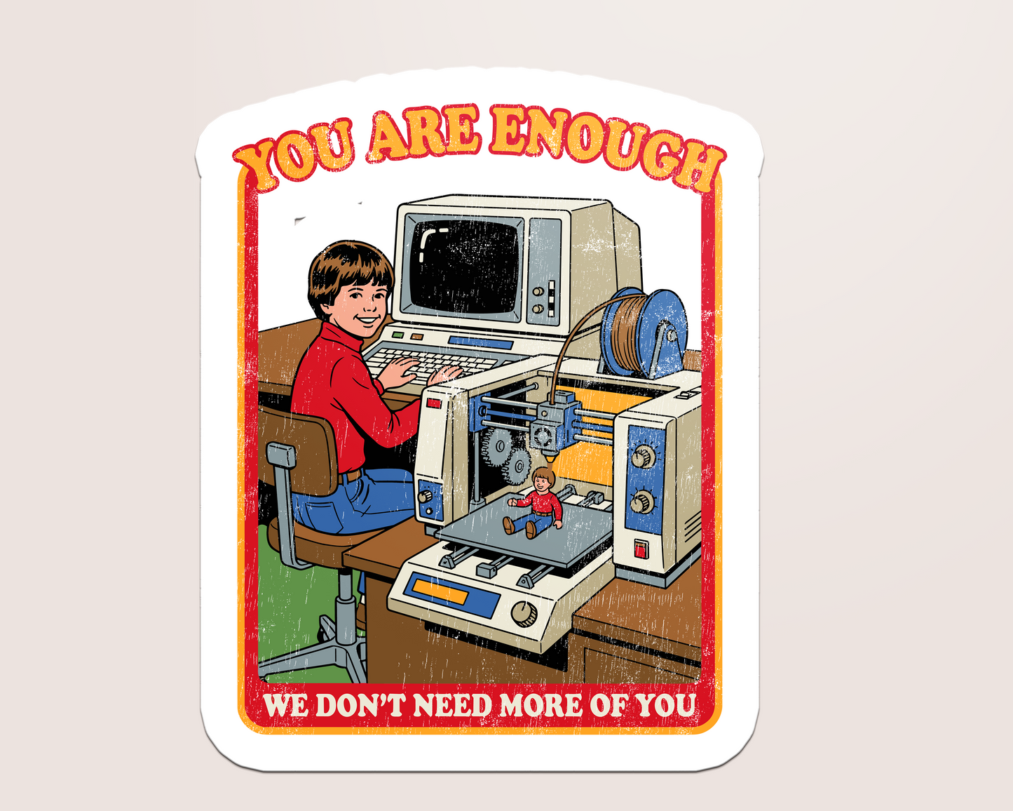 you are enough, we don't need more of you
