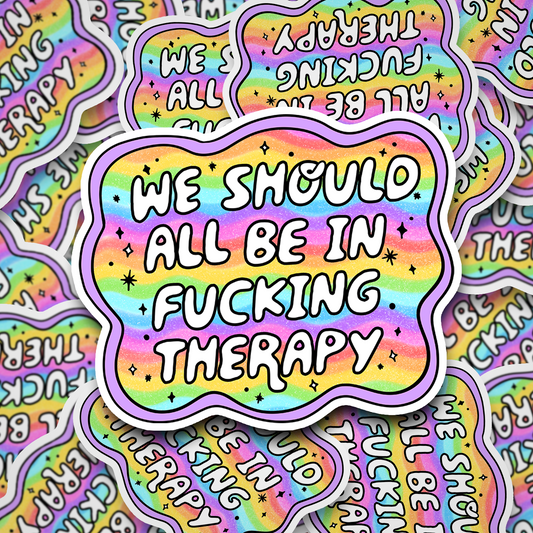 we should all be in fucking therapy