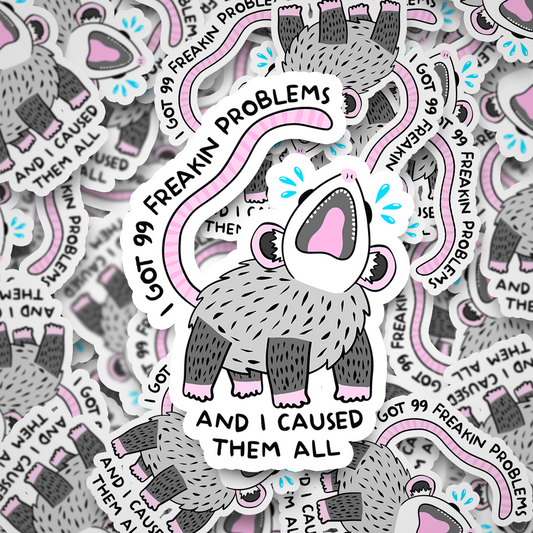 99 problems and i caused them all